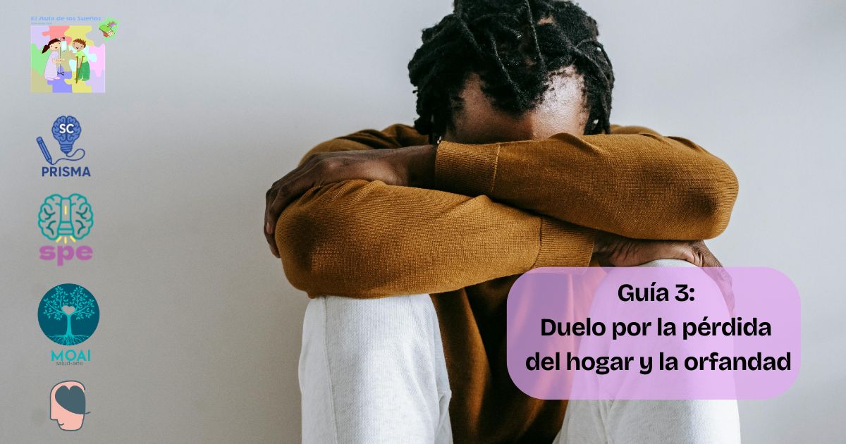 Guía de Apoyo: Duelo General y Orfandad (La Ausencia y la Pérdida del Hogar)